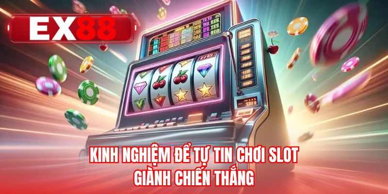 Kinh nghiệm để tự tin chơi slot giành chiến thắng