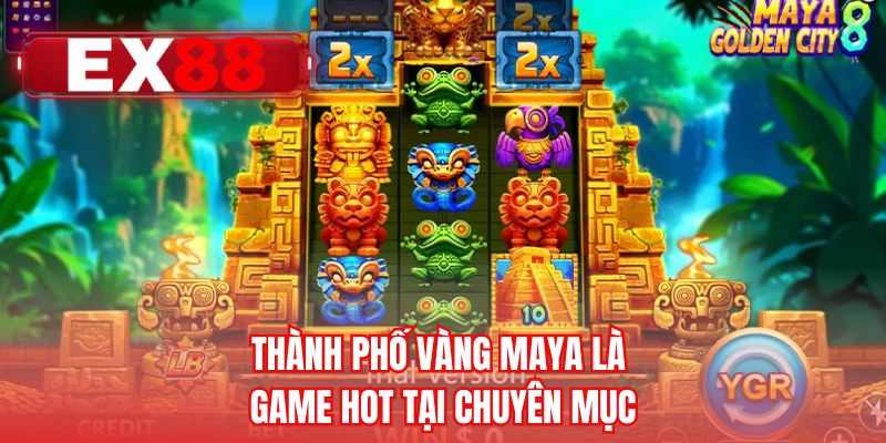 Thành phố vàng Maya là game hot tại chuyên mục